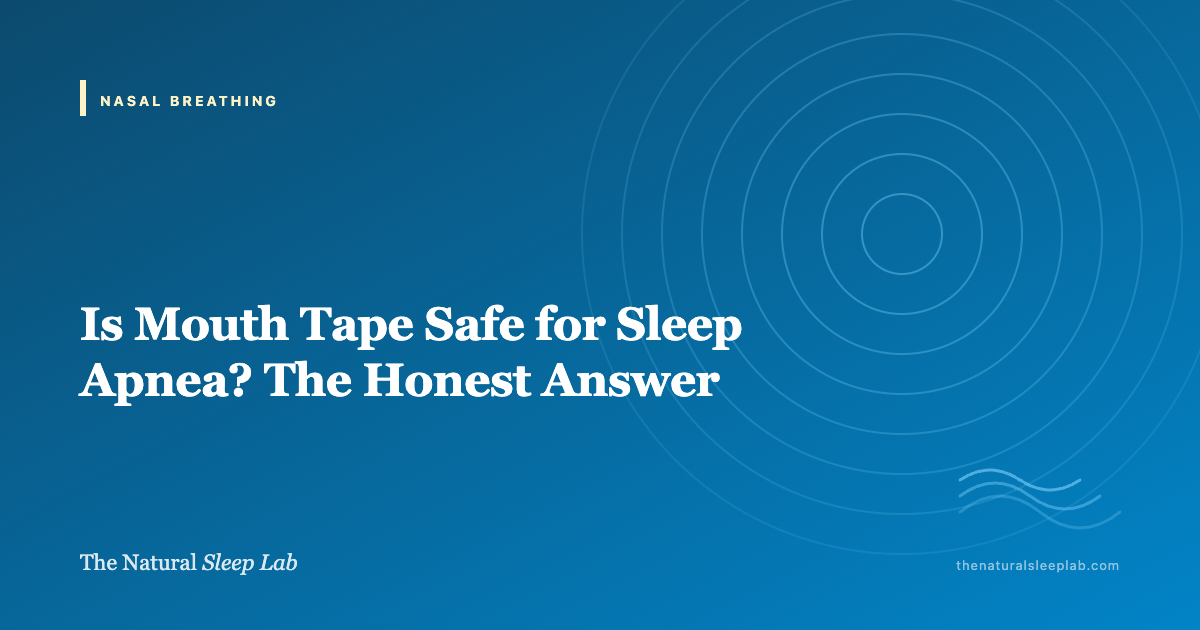 Is Mouth Tape Safe for Sleep Apnea? The Honest Answer — The Natural Sleep Lab illustrated guide