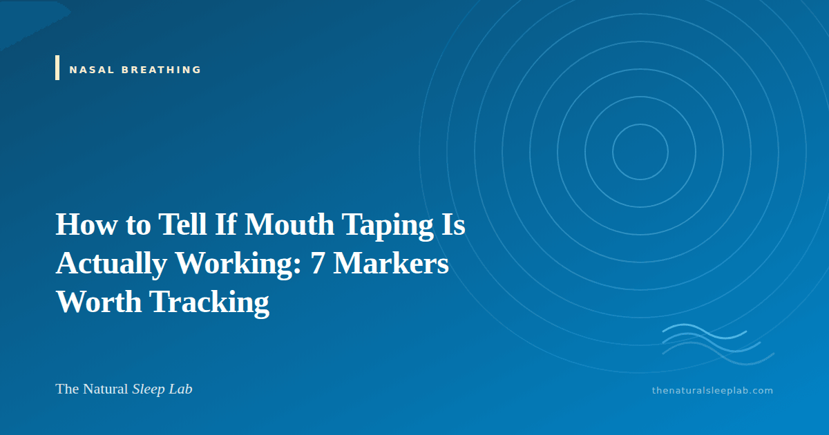 How to Tell If Mouth Taping Is Actually Working: 7 Markers Worth Tracking — The Natural Sleep Lab illustrated guide
