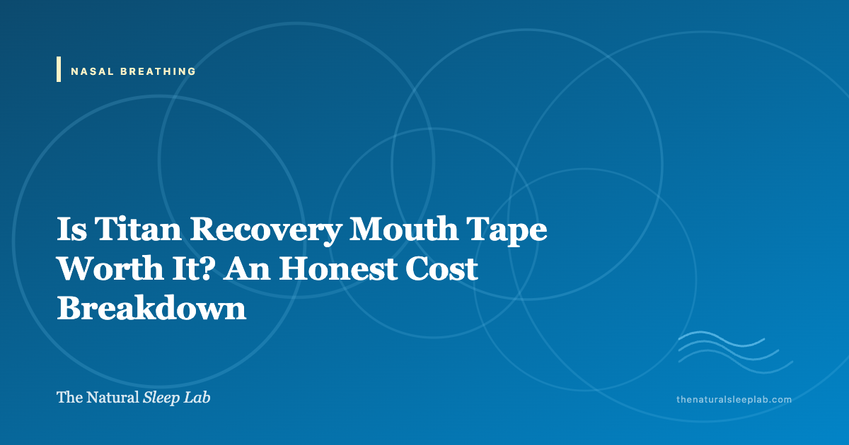Is Titan Recovery Mouth Tape Worth It? An Honest Cost Breakdown — The Natural Sleep Lab illustrated guide
