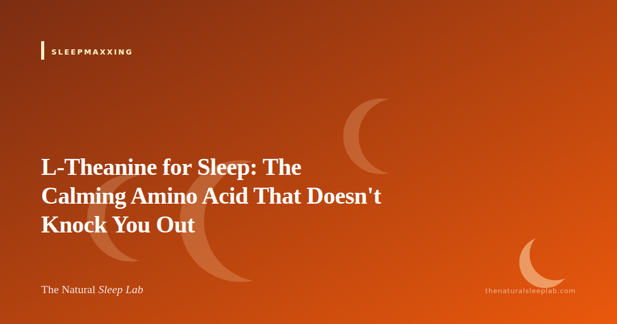 L-Theanine for Sleep: The Calming Amino Acid That Doesn't Knock You Out — The Natural Sleep Lab illustrated guide