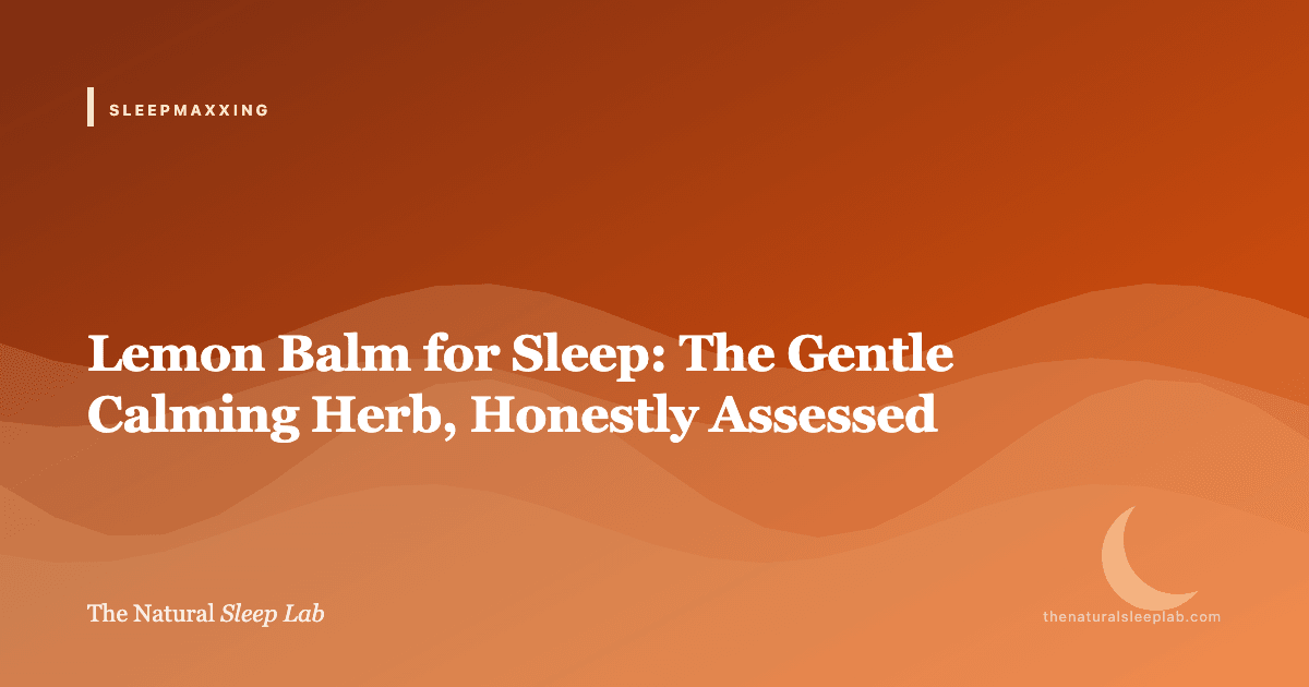 Lemon Balm for Sleep: The Gentle Calming Herb, Honestly Assessed — The Natural Sleep Lab illustrated guide