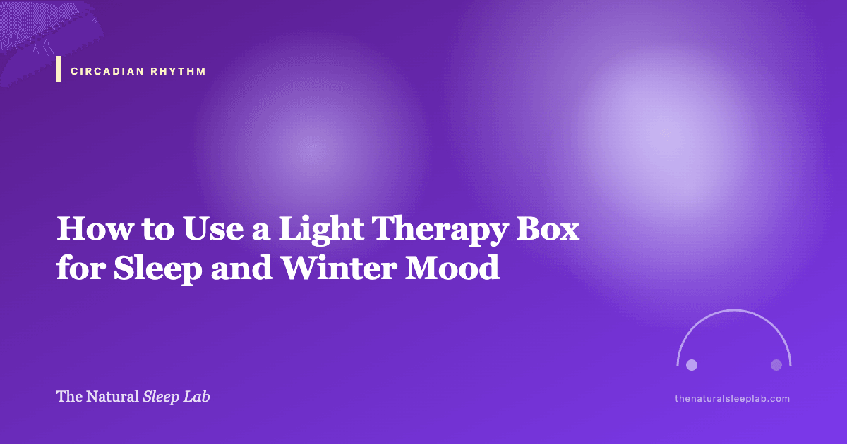 How to Use a Light Therapy Box for Sleep and Winter Mood — The Natural Sleep Lab illustrated guide