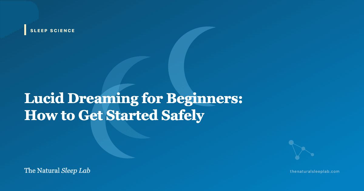 Lucid Dreaming for Beginners: How to Get Started Safely — The Natural Sleep Lab illustrated guide