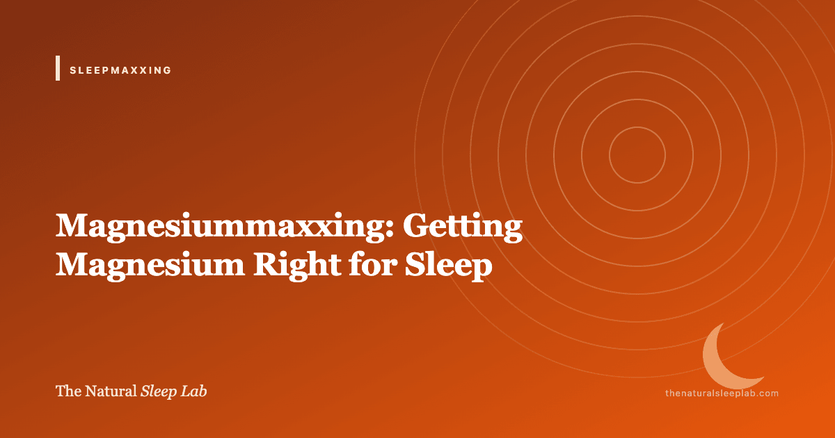 Magnesiummaxxing: Getting Magnesium Right for Sleep — The Natural Sleep Lab illustrated guide
