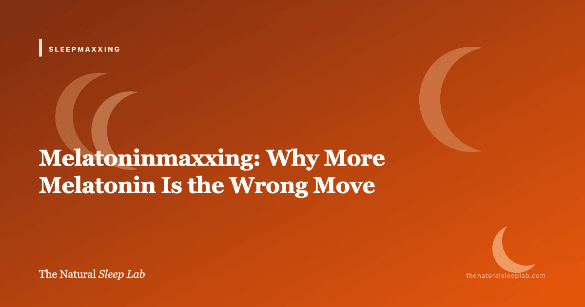 Melatoninmaxxing: Why More Melatonin Is the Wrong Move — The Natural Sleep Lab illustrated guide
