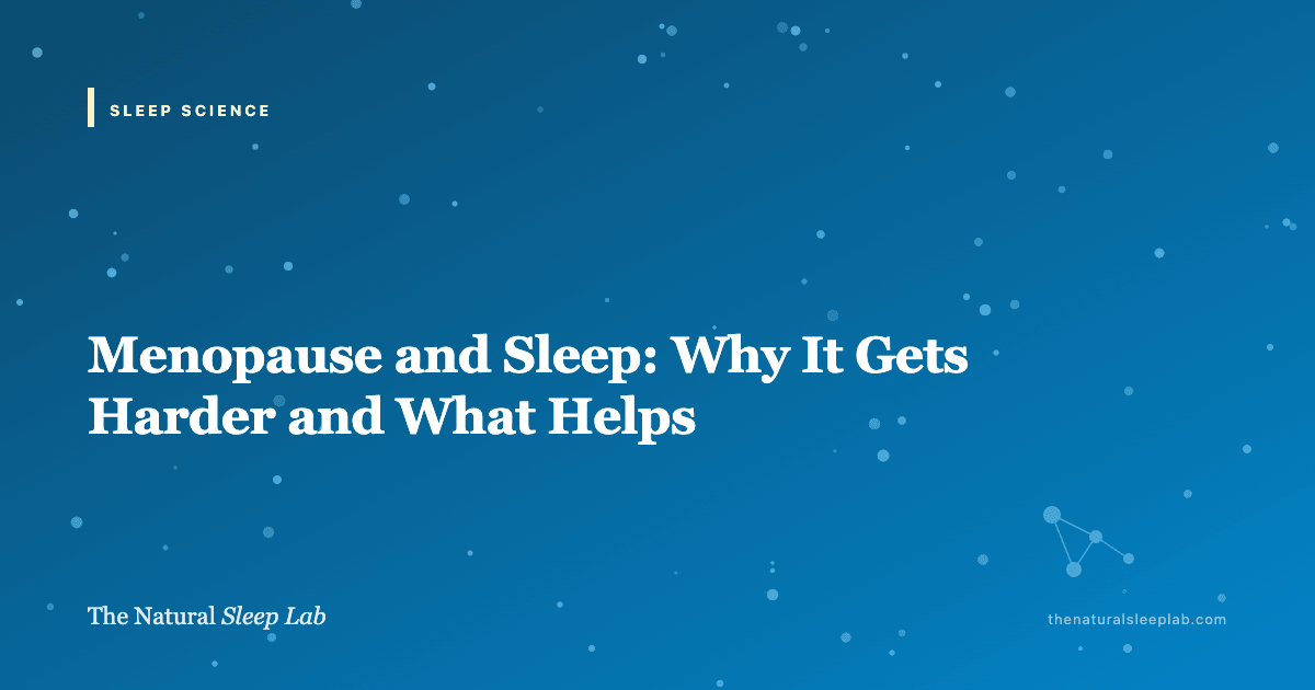 Menopause and Sleep: Why It Gets Harder and What Helps — The Natural Sleep Lab illustrated guide