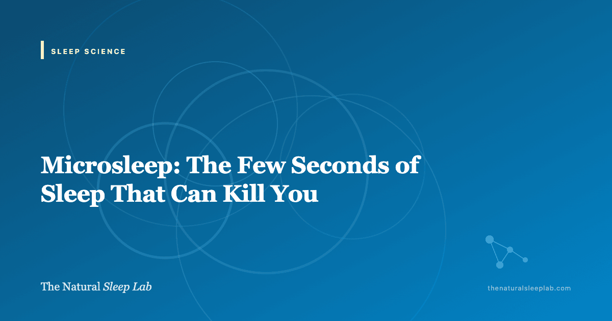 Microsleep: The Few Seconds of Sleep That Can Kill You — The Natural Sleep Lab illustrated guide