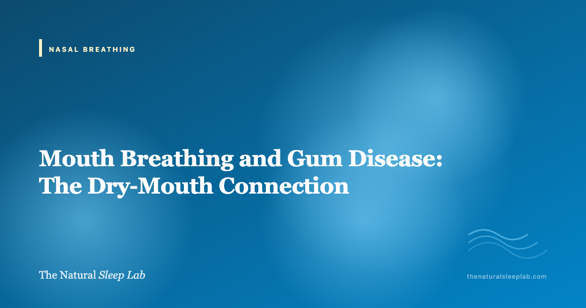 Mouth Breathing and Gum Disease: The Dry-Mouth Connection — The Natural Sleep Lab illustrated guide