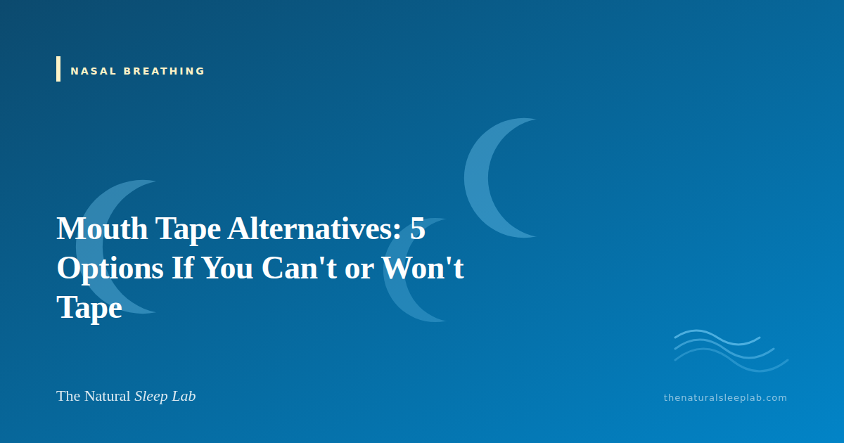 Mouth Tape Alternatives: 5 Options If You Can't or Won't Tape — The Natural Sleep Lab illustrated guide