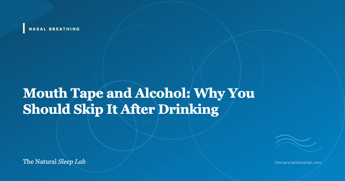 Mouth Tape and Alcohol: Why You Should Skip It After Drinking — The Natural Sleep Lab illustrated guide
