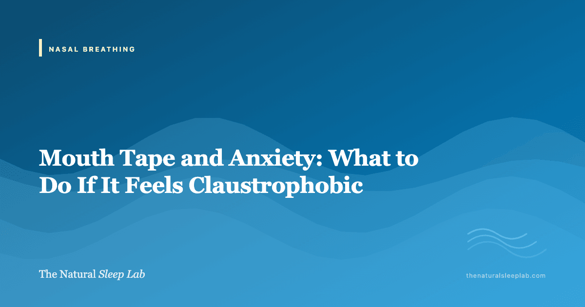 Mouth Tape and Anxiety: What to Do If It Feels Claustrophobic — The Natural Sleep Lab illustrated guide