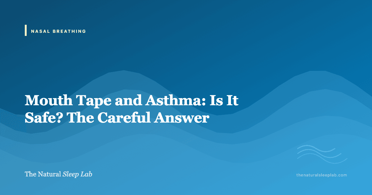 Mouth Tape and Asthma: Is It Safe? The Careful Answer — The Natural Sleep Lab illustrated guide