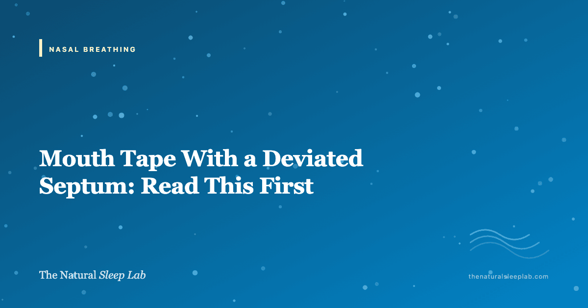 Mouth Tape With a Deviated Septum: Read This First — The Natural Sleep Lab illustrated guide