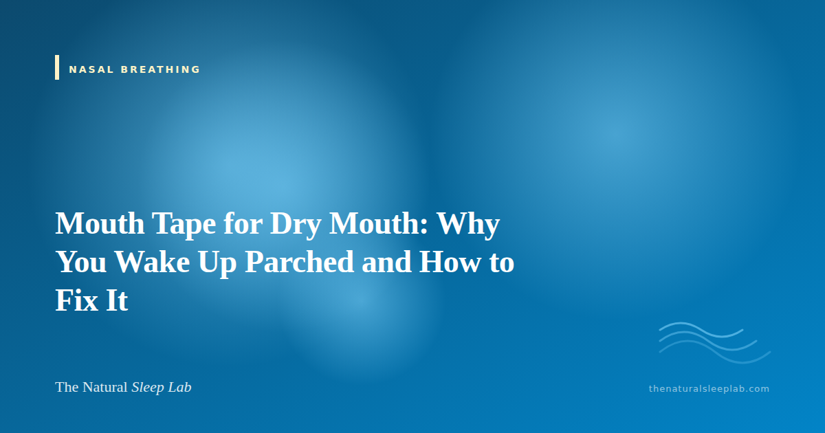 Mouth Tape for Dry Mouth: Why You Wake Up Parched and How to Fix It — The Natural Sleep Lab illustrated guide