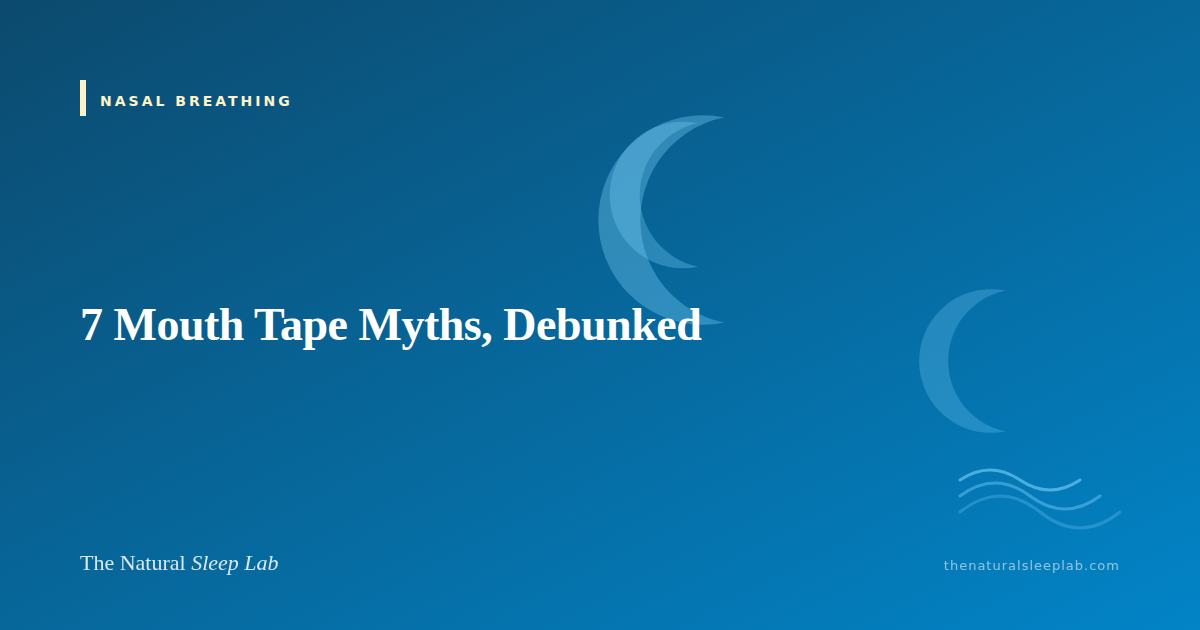 7 Mouth Tape Myths, Debunked — The Natural Sleep Lab illustrated guide