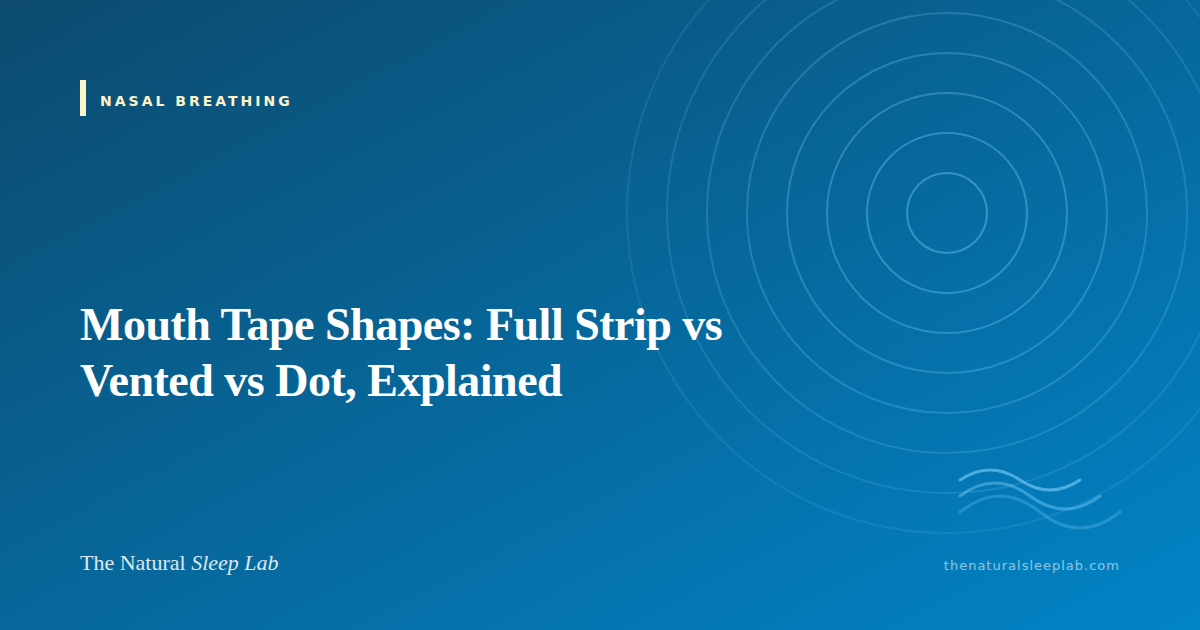 Mouth Tape Shapes: Full Strip vs Vented vs Dot, Explained — The Natural Sleep Lab illustrated guide