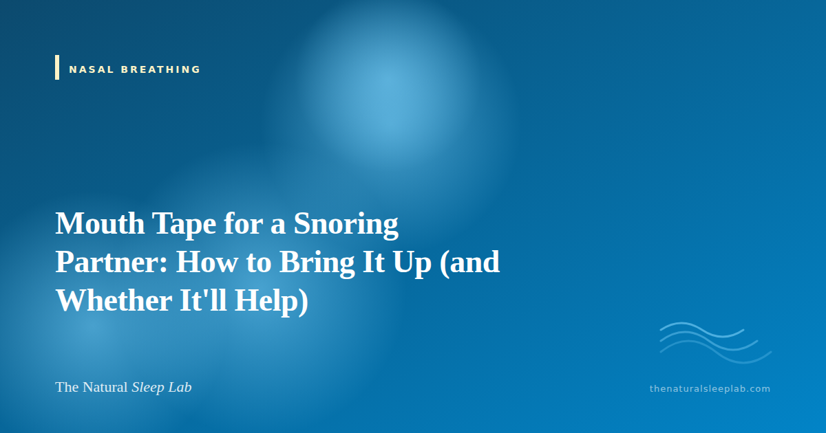 Mouth Tape for a Snoring Partner: How to Bring It Up (and Whether It'll Help) — The Natural Sleep Lab illustrated guide