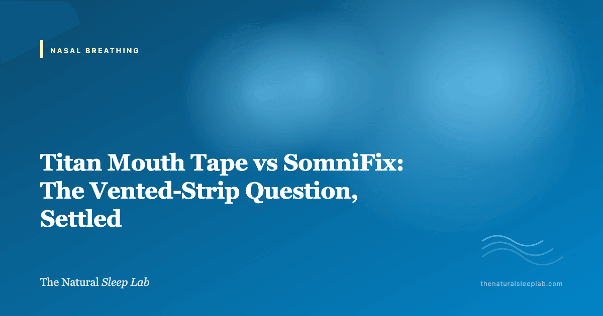 Titan Mouth Tape vs SomniFix: The Vented-Strip Question, Settled — The Natural Sleep Lab illustrated guide