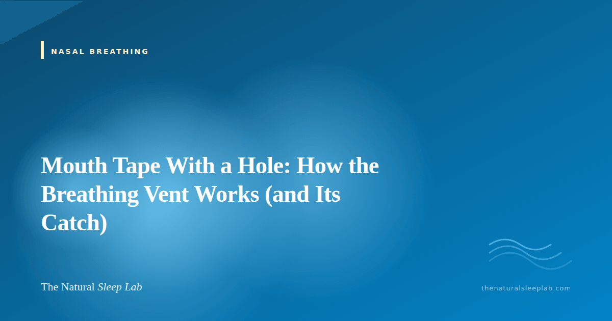 Mouth Tape With a Hole: How the Breathing Vent Works (and Its Catch) — The Natural Sleep Lab illustrated guide