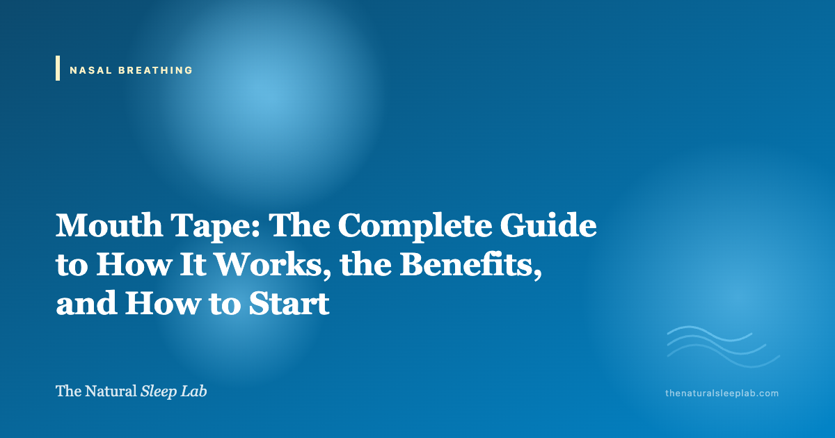 Mouth Tape: The Complete Guide to How It Works, the Benefits, and How to Start — The Natural Sleep Lab illustrated guide