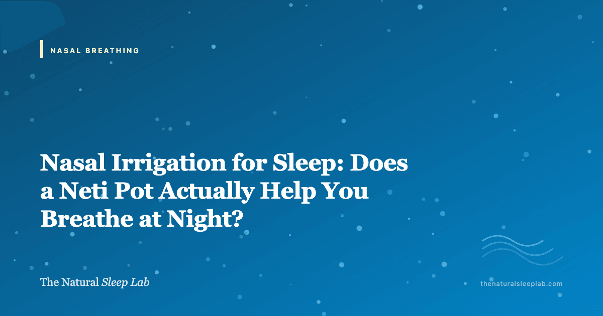 Nasal Irrigation for Sleep: Does a Neti Pot Actually Help You Breathe at Night? — The Natural Sleep Lab illustrated guide
