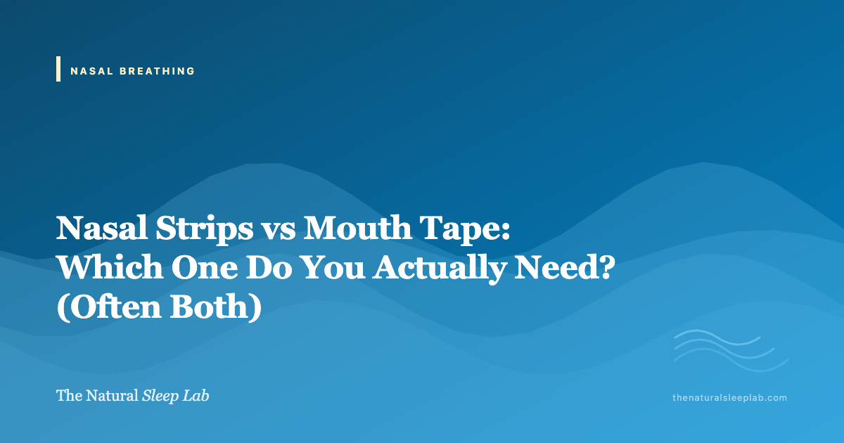 Nasal Strips vs Mouth Tape: Which One Do You Actually Need? (Often Both) — The Natural Sleep Lab illustrated guide