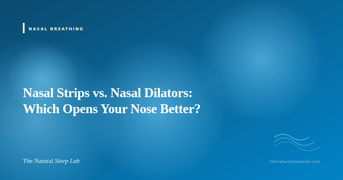 Nasal Strips vs. Nasal Dilators: Which Opens Your Nose Better? — The Natural Sleep Lab illustrated guide