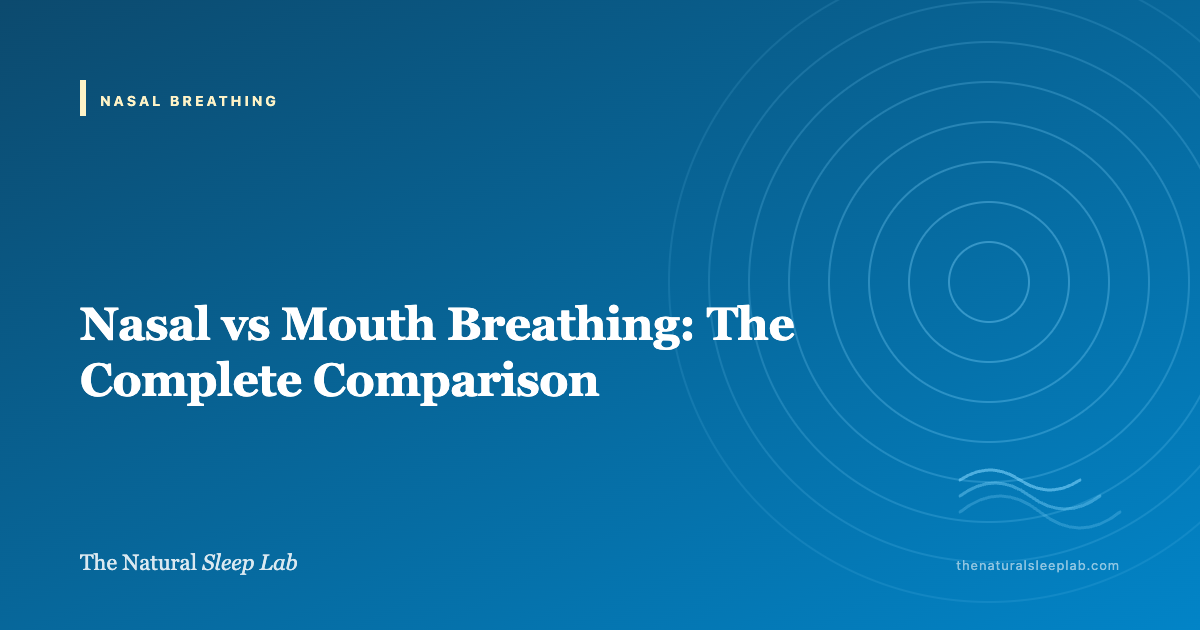 Nasal vs Mouth Breathing: The Complete Comparison — The Natural Sleep Lab illustrated guide