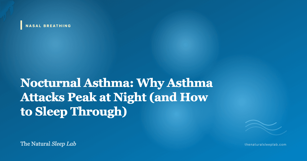 Nocturnal Asthma: Why Asthma Attacks Peak at Night (and How to Sleep Through) — The Natural Sleep Lab illustrated guide