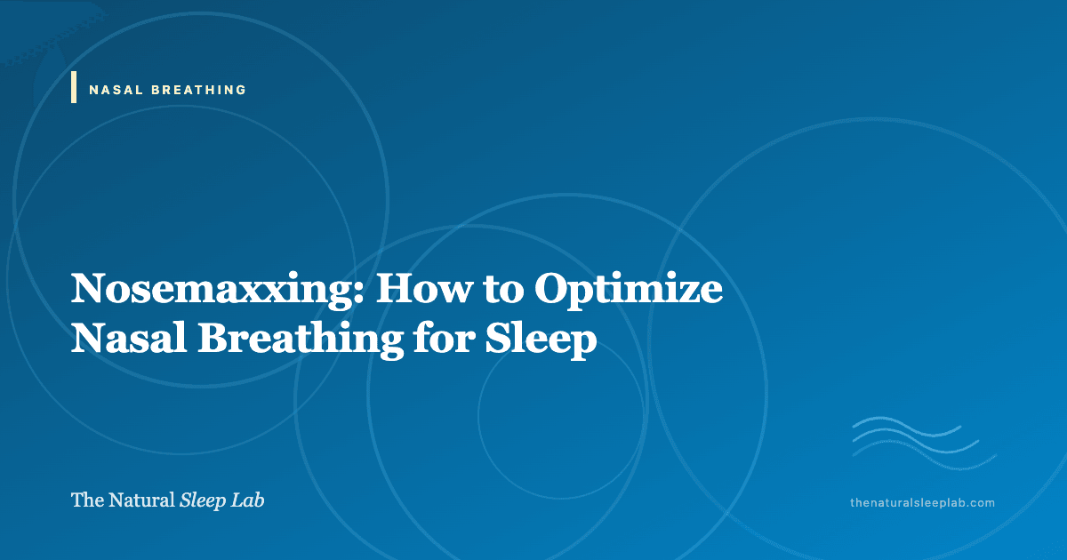 Nosemaxxing: How to Optimize Nasal Breathing for Sleep — The Natural Sleep Lab illustrated guide