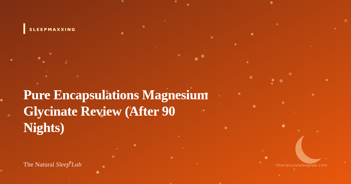 Pure Encapsulations Magnesium Glycinate Review (After 90 Nights) — The Natural Sleep Lab illustrated guide