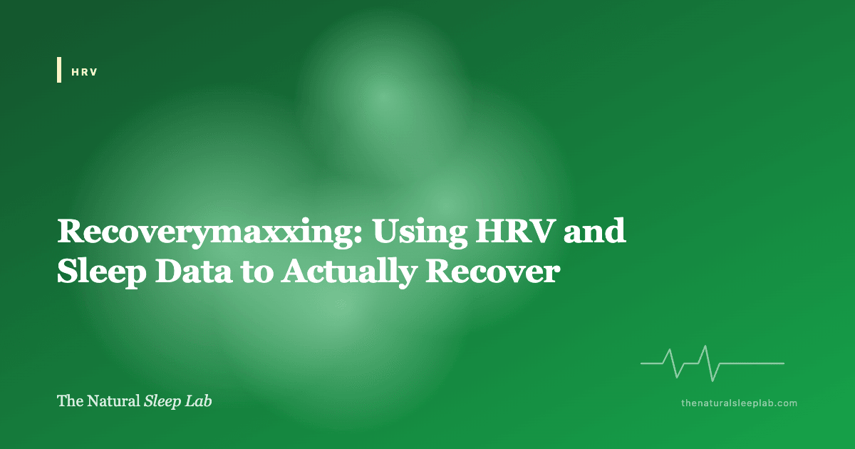 Recoverymaxxing: Using HRV and Sleep Data to Actually Recover — The Natural Sleep Lab illustrated guide
