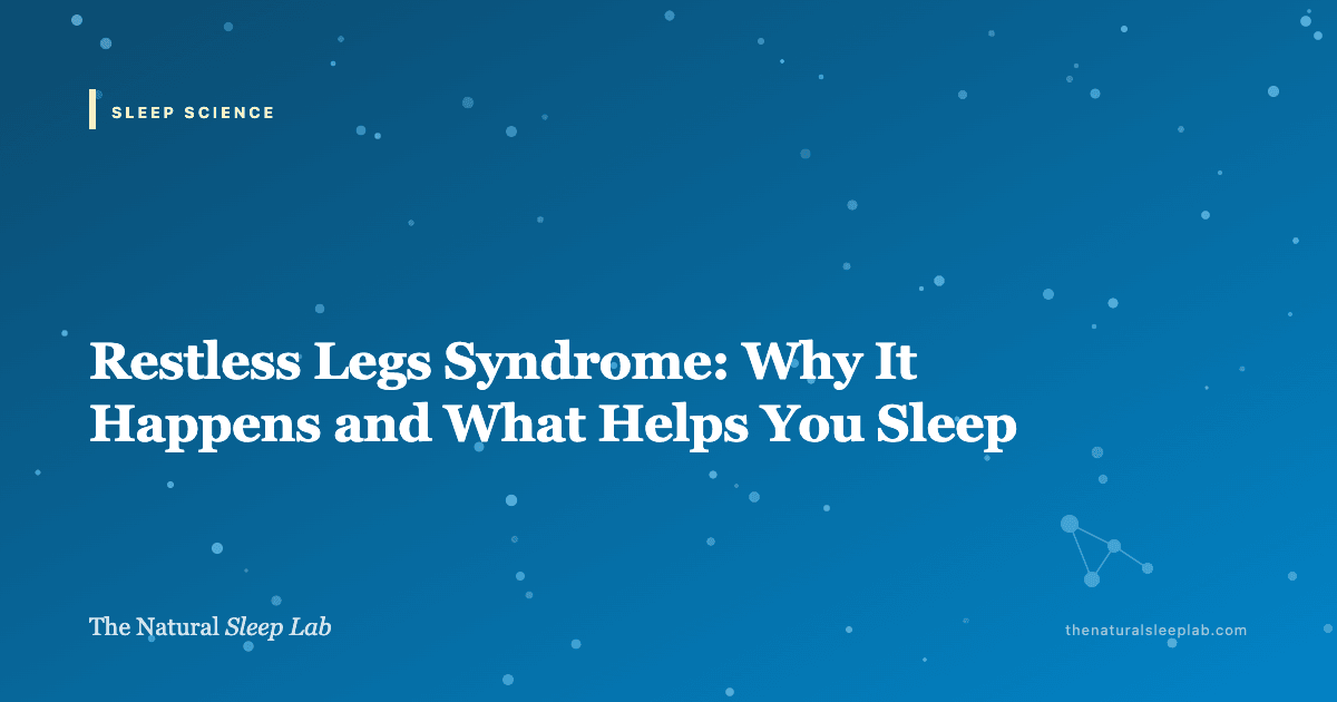 Restless Legs Syndrome: Why It Happens and What Helps You Sleep — The Natural Sleep Lab illustrated guide