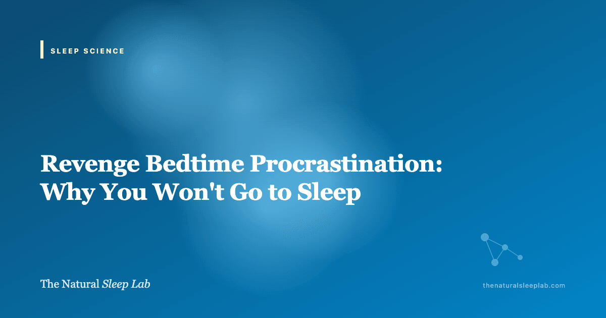 Revenge Bedtime Procrastination: Why You Won't Go to Sleep — The Natural Sleep Lab illustrated guide