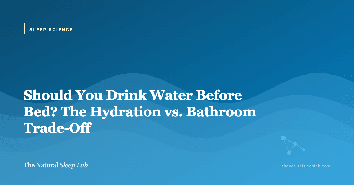 Should You Drink Water Before Bed? The Hydration vs. Bathroom Trade-Off — The Natural Sleep Lab illustrated guide