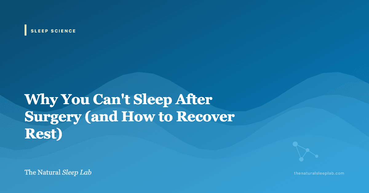 Why You Can't Sleep After Surgery (and How to Recover Rest) — The Natural Sleep Lab illustrated guide