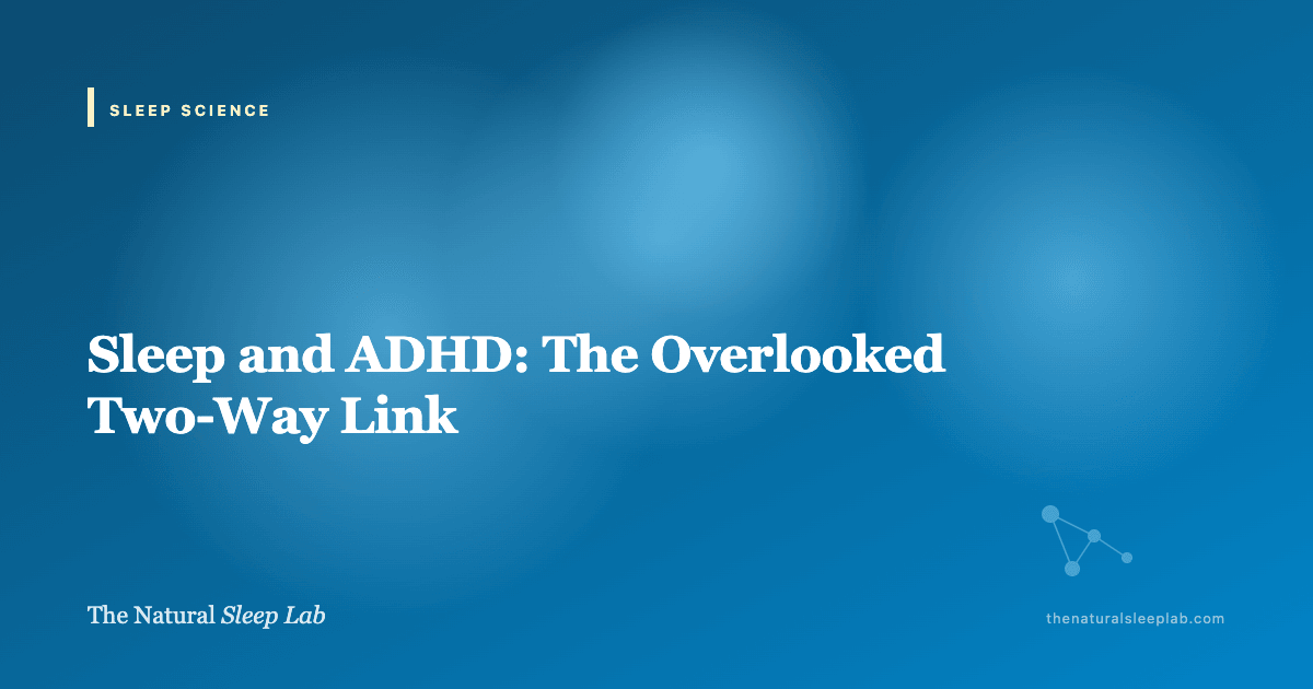 Sleep and ADHD: The Overlooked Two-Way Link — The Natural Sleep Lab illustrated guide