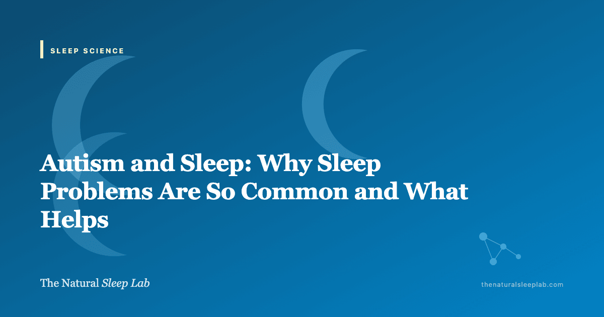 Autism and Sleep: Why Sleep Problems Are So Common and What Helps — The Natural Sleep Lab illustrated guide