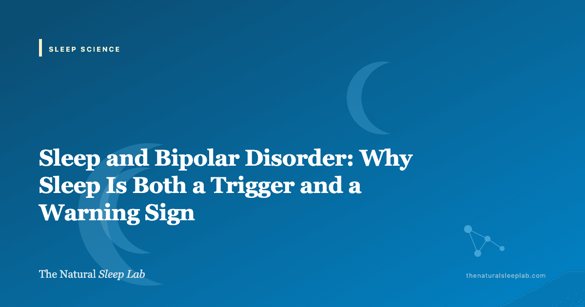 Sleep and Bipolar Disorder: Why Sleep Is Both a Trigger and a Warning Sign — The Natural Sleep Lab illustrated guide