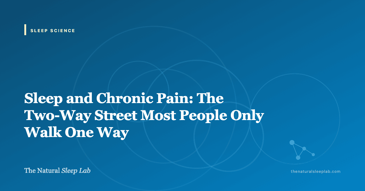 Sleep and Chronic Pain: The Two-Way Street Most People Only Walk One Way — The Natural Sleep Lab illustrated guide