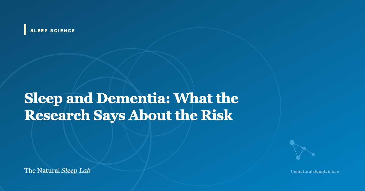 Sleep and Dementia: What the Research Says About the Risk — The Natural Sleep Lab illustrated guide