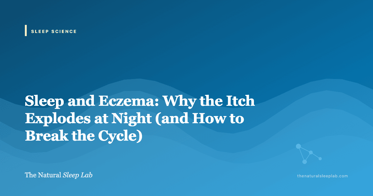 Sleep and Eczema: Why the Itch Explodes at Night (and How to Break the Cycle) — The Natural Sleep Lab illustrated guide