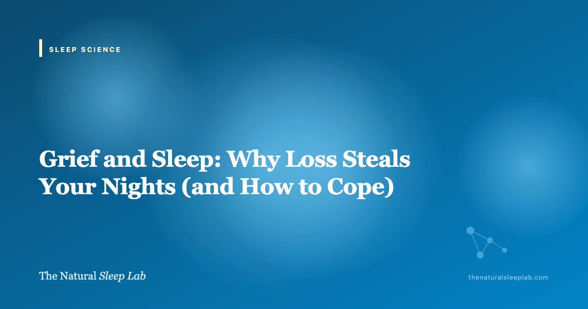 Grief and Sleep: Why Loss Steals Your Nights (and How to Cope) — The Natural Sleep Lab illustrated guide
