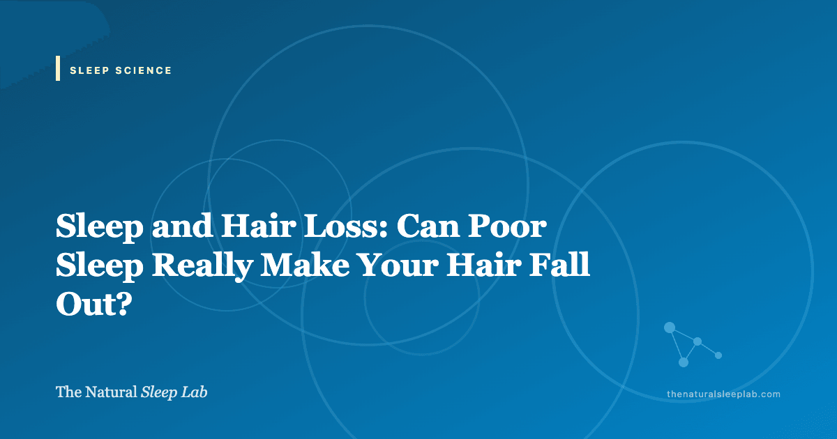 Sleep and Hair Loss: Can Poor Sleep Really Make Your Hair Fall Out? — The Natural Sleep Lab illustrated guide