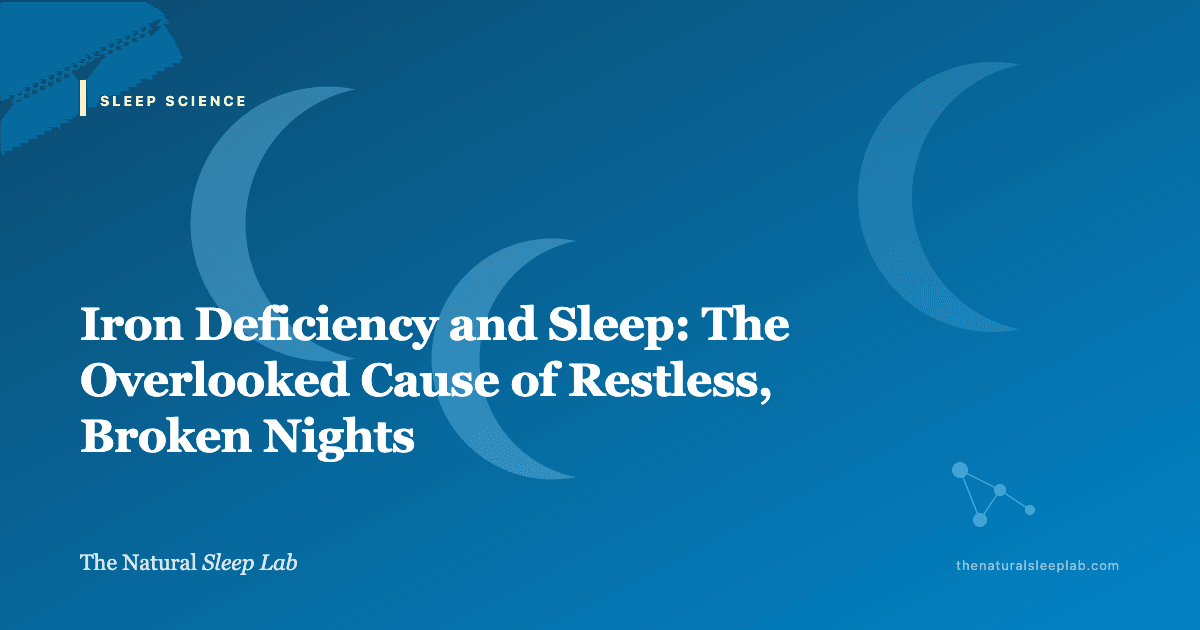 Iron Deficiency and Sleep: The Overlooked Cause of Restless, Broken Nights — The Natural Sleep Lab illustrated guide