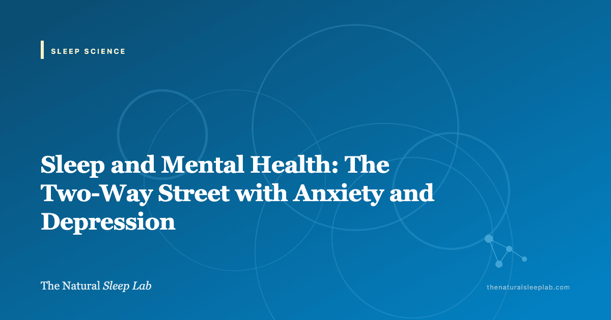 Sleep and Mental Health: The Two-Way Street with Anxiety and Depression — The Natural Sleep Lab illustrated guide