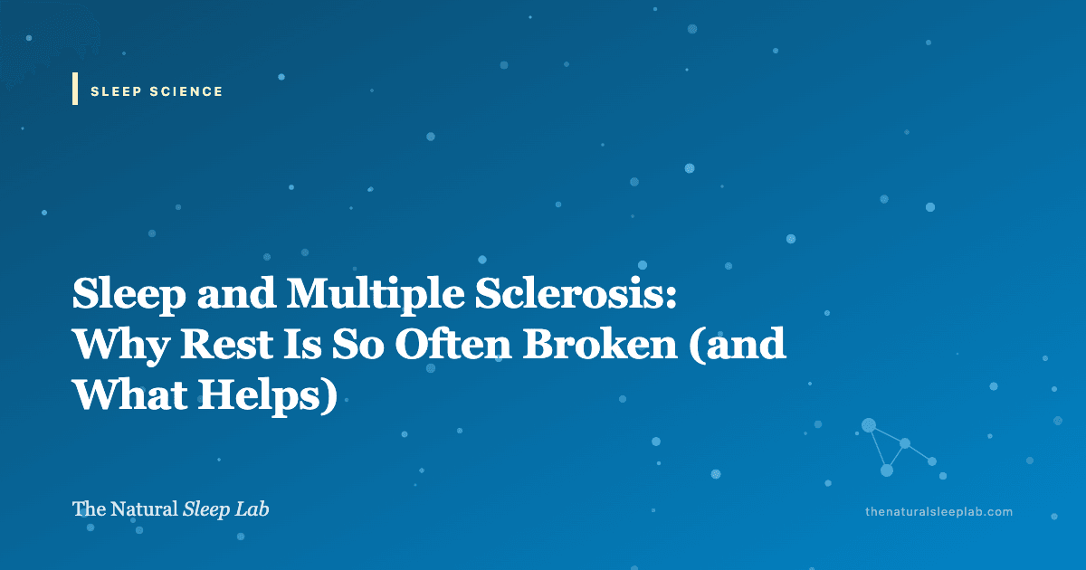 Sleep and Multiple Sclerosis: Why Rest Is So Often Broken (and What Helps) — The Natural Sleep Lab illustrated guide