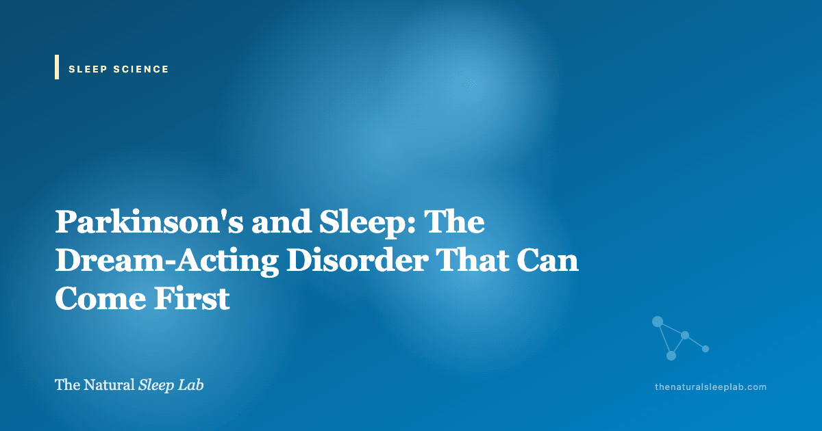 Parkinson's and Sleep: The Dream-Acting Disorder That Can Come First — The Natural Sleep Lab illustrated guide