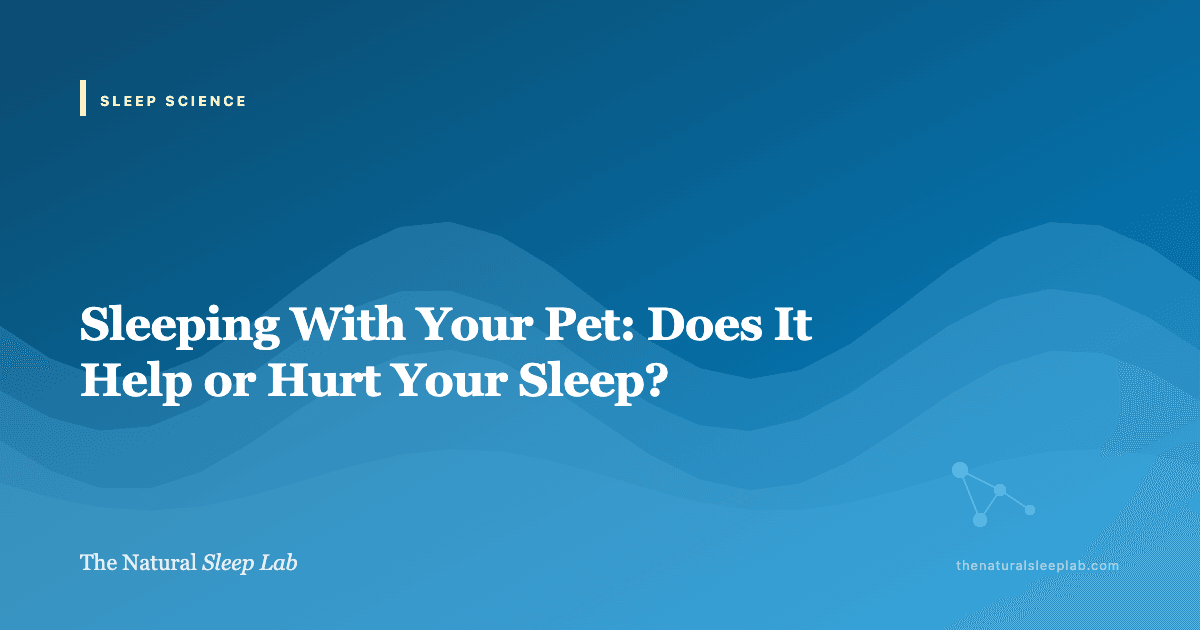 Sleeping With Your Pet: Does It Help or Hurt Your Sleep? — The Natural Sleep Lab illustrated guide