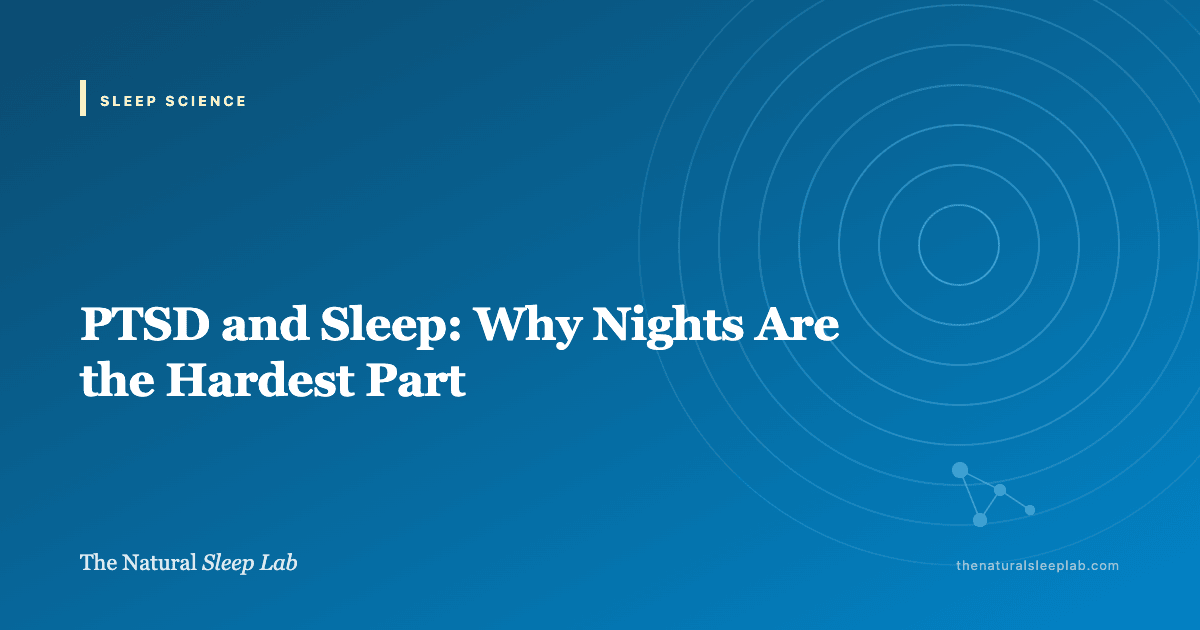 PTSD and Sleep: Why Nights Are the Hardest Part — The Natural Sleep Lab illustrated guide